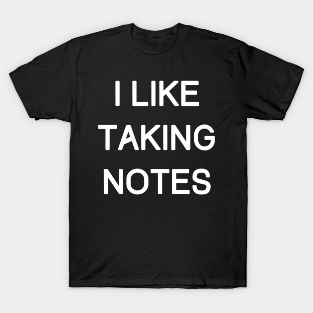 i like taking notes T-Shirt by mdr design